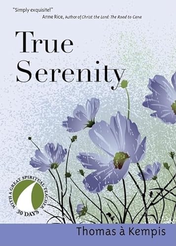True Serenity (30 Days With a Great Spiritual Teacher) (9781594711572) by Thomas A Kempis