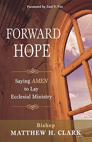 Beispielbild fr Forward in Hope: Saying AMEN to Lay Ecclesial Ministry zum Verkauf von BooksRun