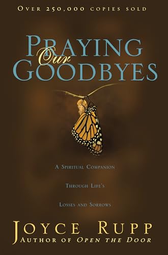 9781594712050: Praying Our Goodbyes: A Spiritual Companion Through Life's Losses and Sorrows