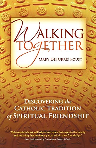Imagen de archivo de Walking Together: Discovering the Catholic Tradition of Spiritual Friendship a la venta por SecondSale