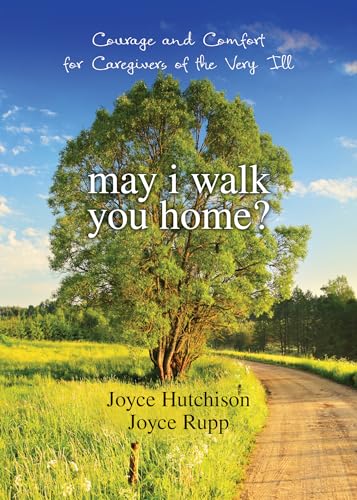 Beispielbild fr May I Walk You Home?: Courage and Comfort for Caregivers of the Very Ill (10th Anniversary Edition) zum Verkauf von SecondSale