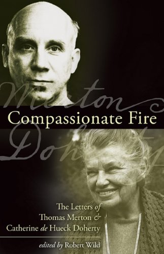 Beispielbild fr Compassionate Fire: The Letters of Thomas Merton & Catherine de Hueck Doherty zum Verkauf von SecondSale