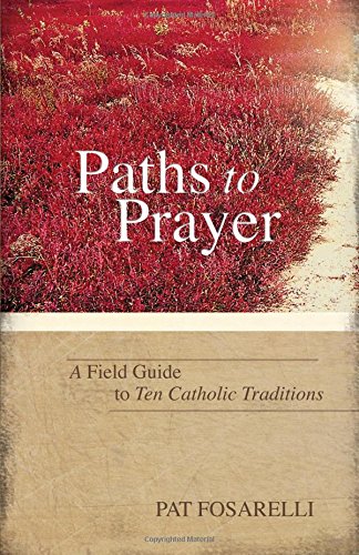 Beispielbild fr Paths to Prayer: A Field Guide to Ten Catholic Traditions zum Verkauf von Half Price Books Inc.