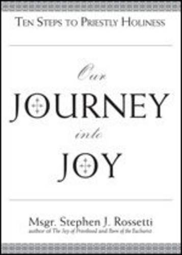 Stock image for Our Journey Into Joy: Ten Steps to PrMsgr Stephen J. Rossetti for sale by Iridium_Books