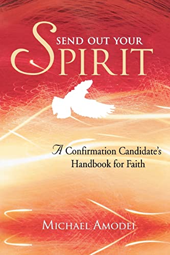 Stock image for Send Out Your Spirit: A Confirmation Candidate's Handbook for Faith for sale by AwesomeBooks