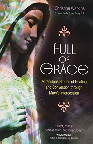 9781594712265: Full of Grace: Miraculous Stories of Healing and Conversion Through Mary's Intercession