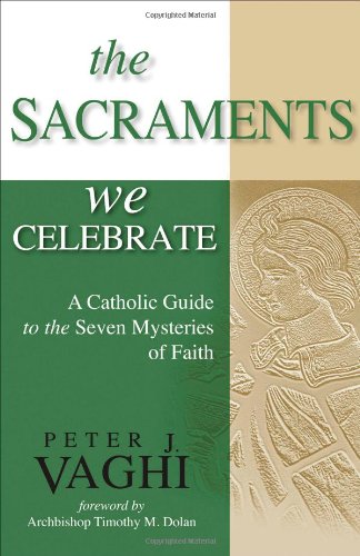 9781594712319: The Sacraments We Celebrate: A Catholic Guide to the Seven Mysteries of Faith