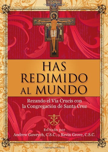 Stock image for Has Redmido al Mundo: Rezando el Via Crucis con la Congregacion de Santa Cruz (Spanish Edition) for sale by Ergodebooks