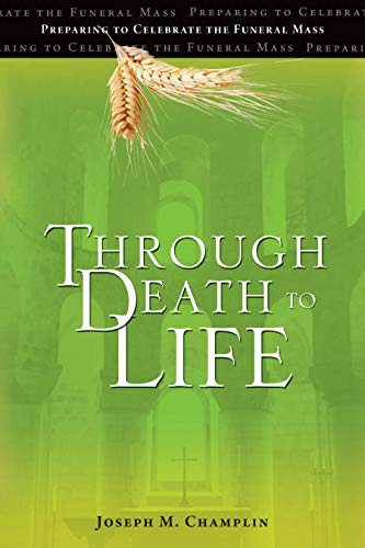 Stock image for Through Death to Life (REV) : Preparing to Celebrate the Funeral Mass for sale by Robinson Street Books, IOBA