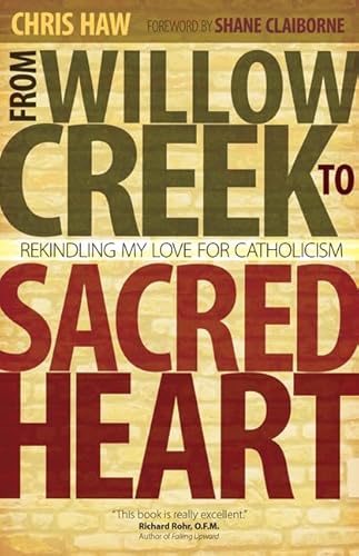 Stock image for From Willow Creek to Sacred Heart: Rekindling My Love for Catholicism for sale by Orion Tech