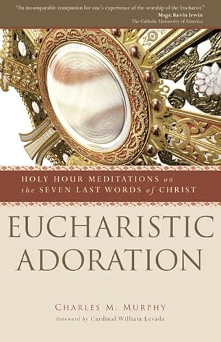 Stock image for Eucharistic Adoration: Holy Hour Meditations on the Seven Last Words of Christ for sale by GoodwillNI