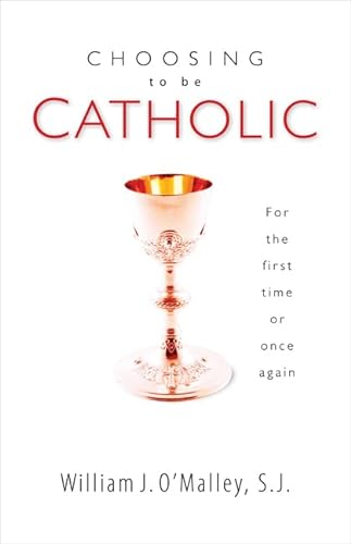 9781594713439: Choosing to be Catholic: for the First Time or Once Again