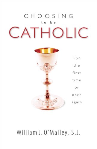 Stock image for Choosing to Be Catholic: For the First Time or Once Again for sale by More Than Words