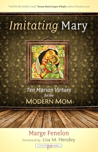Stock image for Imitating Mary: Ten Marian Virtues for the Modern Mom (A Catholicmom.com Book) for sale by SecondSale