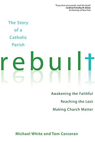 Imagen de archivo de Rebuilt: The Story of a Catholic Parish: Awakening the Faithful, Reaching the Lost, and Making Church Matter a la venta por ZBK Books