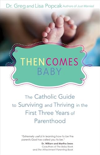 Imagen de archivo de Then Comes Baby: The Catholic Guide to Surviving and Thriving in the First Three Years of Parenthood a la venta por Off The Shelf