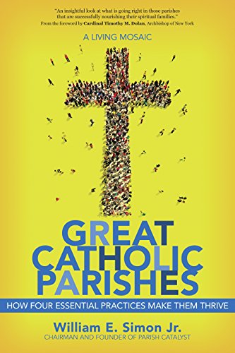 Beispielbild fr Great Catholic Parishes: A Living Mosaic - How Four Essential Practices Make Them Thrive zum Verkauf von BooksRun