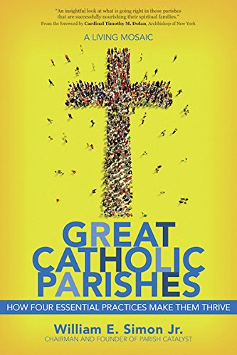 Imagen de archivo de Great Catholic Parishes: A Living Mosaic - How Four Essential Practices Make Them Thrive a la venta por Hippo Books