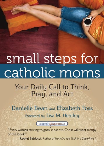 Stock image for Small Steps for Catholic Moms: Your Daily Call to Think, Pray, and Act (Catholicmom.com Book) for sale by Dream Books Co.