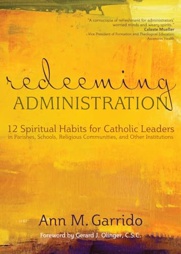 Beispielbild fr Redeeming Administration: 12 Spiritual Habits for Catholic Leaders in Parishes, Schools, Religious Communities, and Other Institutions zum Verkauf von SecondSale