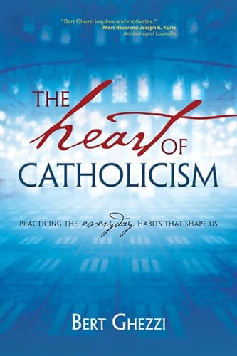 Stock image for The Heart of Catholicism: Practicing the Everyday Habits That Shape Us for sale by Decluttr