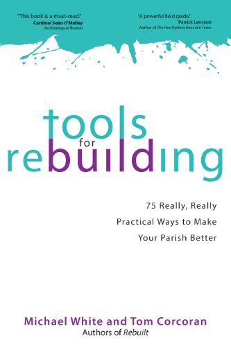 Beispielbild fr Tools for Rebuilding : 75 Really, Really Practical Ways to Make Your Parish Better zum Verkauf von Better World Books