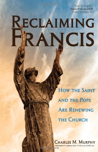 Stock image for Reclaiming Francis : How the Saint and the Pope Are Renewing the Church for sale by Better World Books