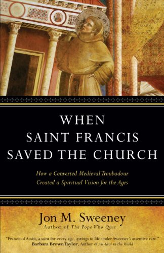 Stock image for When Saint Francis Saved the Church: How a Converted Medieval Troubadour Created a Spiritual Vision for the Ages for sale by BooksRun