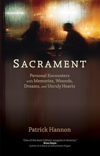 Stock image for Sacrament: Personal Encounters With Memories, Wounds, Dreams, and Unruly Hearts for sale by Goodwill of Colorado