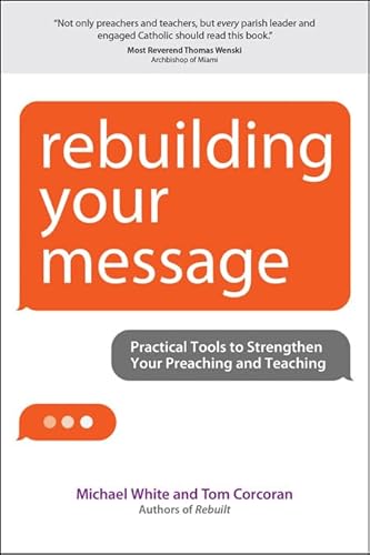 Beispielbild fr Rebuilding Your Message: Practical Tools to Strengthen Your Preaching and Teaching (Rebuilt Parish Book) zum Verkauf von Wonder Book