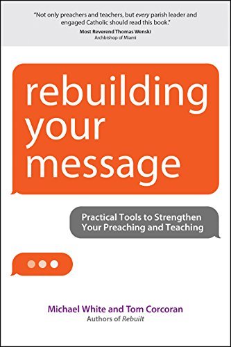 Imagen de archivo de Rebuilding Your Message: Practical Tools to Strengthen Your Preaching and Teaching (Rebuilt Parish Book) a la venta por Your Online Bookstore