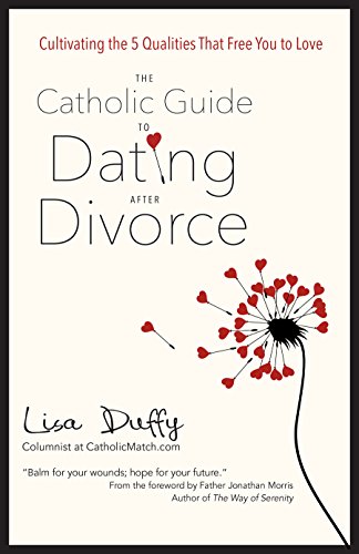 Stock image for The Catholic Guide to Dating After Divorce: Cultivating the Five Qualities That Free You to Love for sale by SecondSale