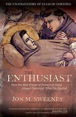 9781594716010: The Enthusiast: How the Best Friend of Francis of Assisi Almost Destroyed What He Started: The Untold Story of Elias of Cortona