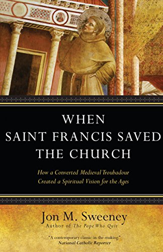 Beispielbild fr When Saint Francis Saved the Church: How a Converted Medieval Troubadour Created a Spiritual Vision for the Ages zum Verkauf von SecondSale