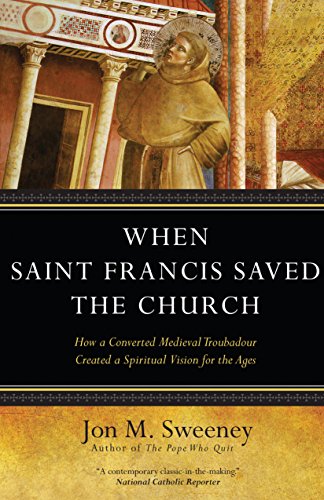 Stock image for When Saint Francis Saved the Church: How a Converted Medieval Troubadour Created a Spiritual Vision for the Ages for sale by SecondSale