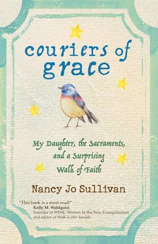 Stock image for Couriers of Grace: My Daughter, the Sacraments, and a Surprising Walk of Faith for sale by ThriftBooks-Atlanta