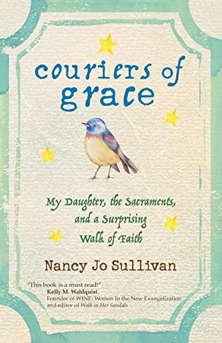 9781594716799: Couriers of Grace: My Daughter, the Sacraments, and a Surprising Walk of Faith