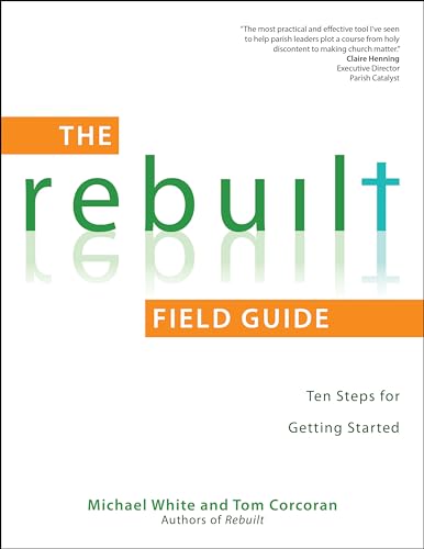 Imagen de archivo de The Rebuilt Field Guide: Ten Steps for Getting Started (A Rebuilt Parish Book) a la venta por GF Books, Inc.