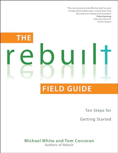 Stock image for The Rebuilt Field Guide: Ten Steps for Getting Started (A Rebuilt Parish Book) for sale by Half Price Books Inc.