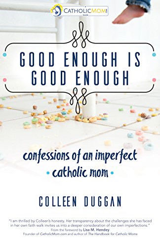 9781594717314: Good Enough Is Good Enough: Confessions of an Imperfect Catholic Mom (A CatholicMom.com Book)