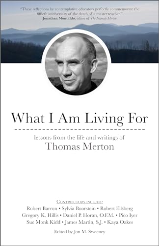 Stock image for What I Am Living For : Lessons from the Life and Writings of Thomas Merton for sale by Better World Books