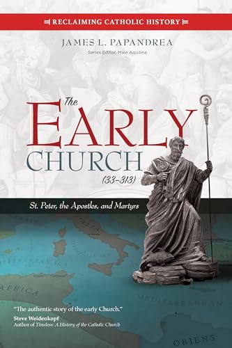 Stock image for The Early Church (33?313): St. Peter, the Apostles, and Martyrs (Reclaiming Catholic History) for sale by Patrico Books