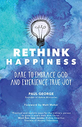 Stock image for Rethink Happiness: Dare to Embrace God and Experience True Joy for sale by Goodwill of Colorado