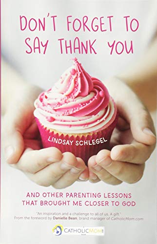 Stock image for Don't Forget to Say Thank You: And Other Parenting Lessons That Brought Me Closer to God for sale by ThriftBooks-Atlanta