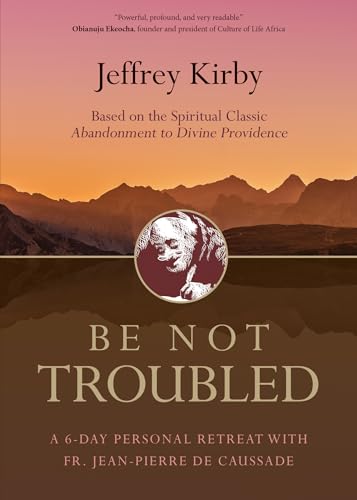 Stock image for Be Not Troubled: A 6-Day Personal Retreat with Fr. Jean-Pierre de Caussade for sale by ZBK Books