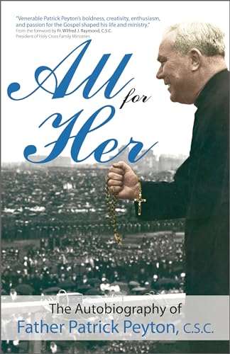 Stock image for All for Her: The Autobiography of Father Patrick Peyton, C.S.C. (A Holy Cross Book) for sale by GoldenWavesOfBooks