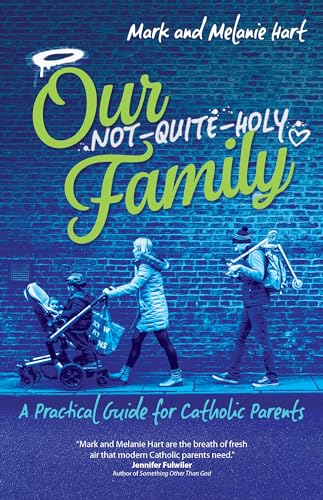 9781594719172: Our Not-Quite-Holy Family: A Practical Guide for Catholic Parents