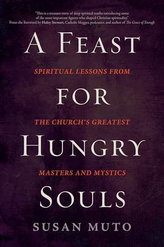 Stock image for A Feast for Hungry Souls: Spiritual Lessons from the Church's Greatest Masters and Mystics for sale by ThriftBooks-Atlanta