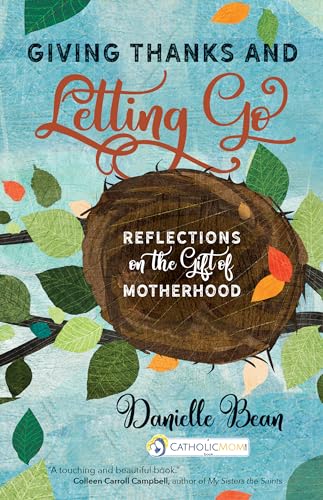 Beispielbild fr Giving Thanks and Letting Go: Reflections on the Gift of Motherhood (A CatholicMom.com Book) zum Verkauf von SecondSale