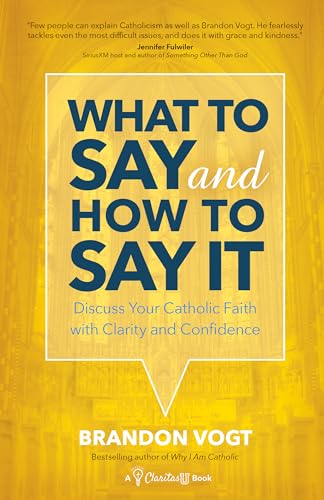 Imagen de archivo de What to Say and How to Say It: Discuss Your Catholic Faith with Clarity and Confidence a la venta por SecondSale